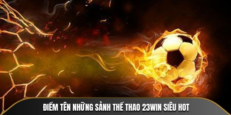 Điểm tên những sảnh Thể Thao 23WIN siêu hot